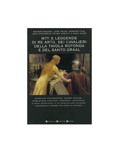 Miti e Leggende di Re Artù, dei Cavalieri della Tavola Rotonda e del Santo Graal