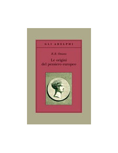 Origini Del Pensiero Europeo. Intorno Al Corpo, La Mente, L'Anima, Il Mondo, Il