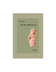 Dei Della Grecia. L'Immagine Del Divino Nello Specchio Dello Spirito Greco (Gli)