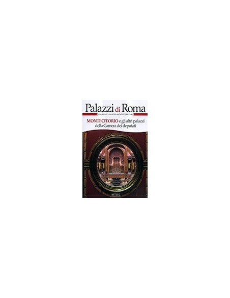 Montecitorio e Gli Altri Palazzi della Camera dei Deputati