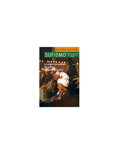 Sufismo - Anno IV - Terzo Trimestre 2010 - Le Origini del Sufismo - Gli Ordini e il Sufismo Storico