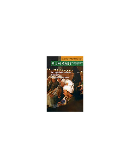 Sufismo - Anno IV - Terzo Trimestre 2010 - Le Origini del Sufismo - Gli Ordini e il Sufismo Storico