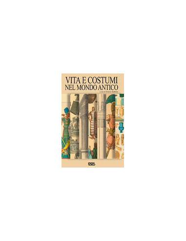 Vita e Costumi del Mondo Antico