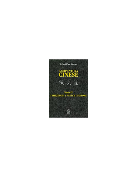 Agopuntura cinese Tomo IV - I Meridiani, i Punti e i Sintomi