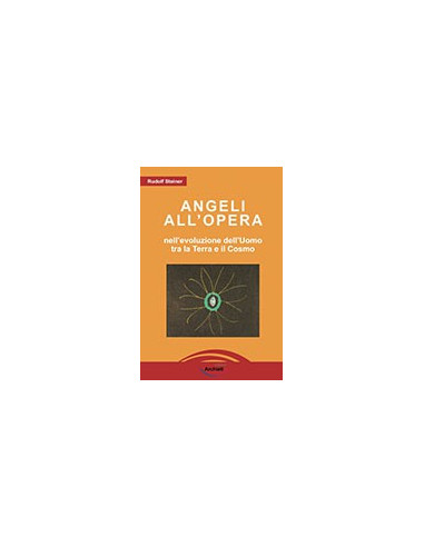 Angeli all'Opera. Nell'Evoluzione dell'Uomo tra la Terra e il Cielo