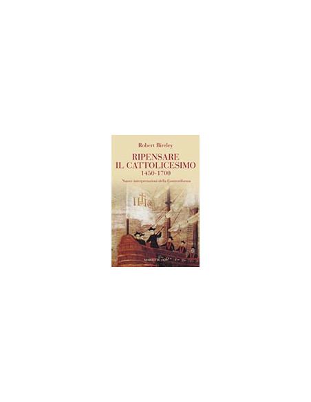 Ripensare il Cattolicesimo 1450-1700