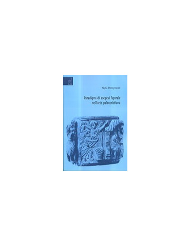 Paradigmi di Esegesi Figurale nell’Arte Paleocristiana