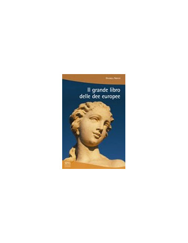 Il Grande Libro delle Dee Europee
