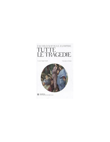 Tutte le Tragedie. Eschilo - Sofocle - Euripide