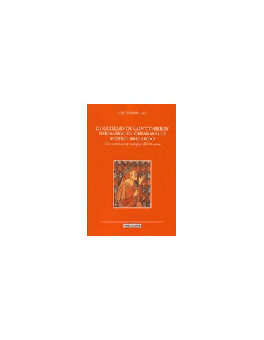 Guglielmo di Saint-Thierry - Bernardo di Chiaravalle - Pietro Abelardo