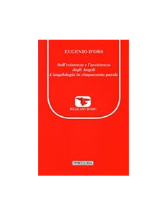 Sull'Esistenza e l'Assistenza degli Angeli - L'Angelologia in Cinquecento Parole