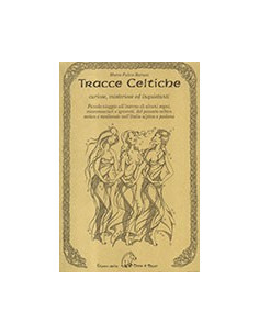 Tracce Celtiche. Curiose, Misteriose Ed Inquietanti. Piccolo Viaggio All'Interno
