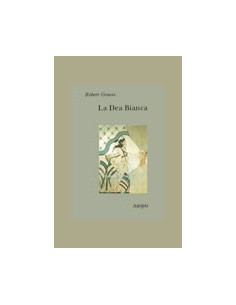 Dea Bianca. Grammatica Storica Del Mito Poetico (La)