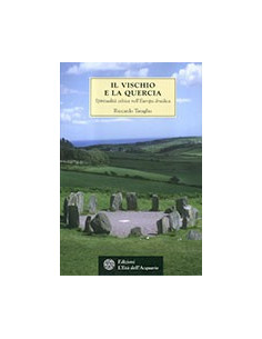 Vischio E La Quercia. Spiritualità Celtica Nell'Europa Druidica (Il)