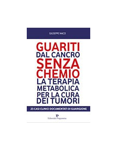 Guariti dal Cancro Senza Chemio. La Terapia Metabolica per la Cura dei Tumori