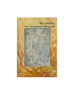 Sui Sentieri dei Lucumoni Etruschi