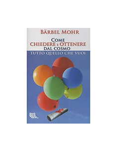 Come Chiedere e Ottenere dal Cosmo Tutto quello che Vuoi