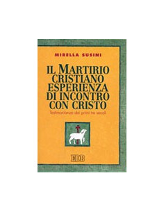Il Martirio Cristiano Esperienza di Incontro con Cristo