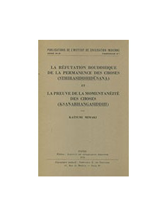 La Réfutation  Bouddhique de la Permanence des Choses (Sthirasiddhidūṣaṇa) et la Preuve de la Mamentanéité des Choses (Kṣaṇabhaṅ