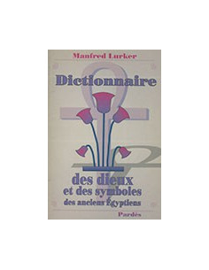 Dictionnaire des Dieux et des Symboles des Anciens Égyptiens