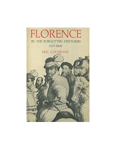 Florence in the Forgotten Centuries 1527-1800
