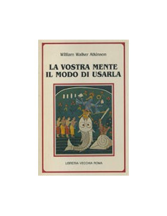 La Vostra Mente e il Modo di Usarla