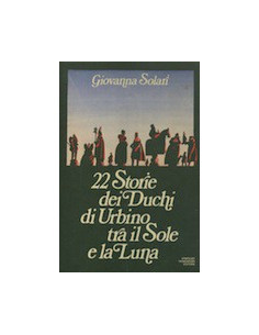 22 Storie dei Duchi di Urbino tra il Sole e la Luna