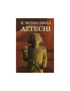 Il Mondo degli Aztechi