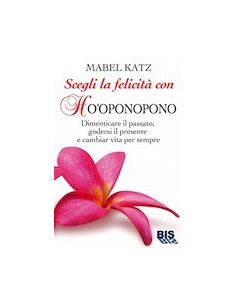 Scegli la Felicità con Ho'Oponopono