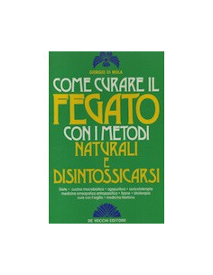Come Curare il Fegato con i Metodi Naturali e Disintossicarsi