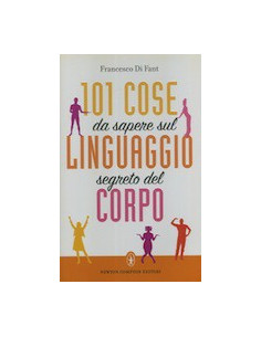 101 Cose da Sapere sul Linguaggio Segreto del Corpo