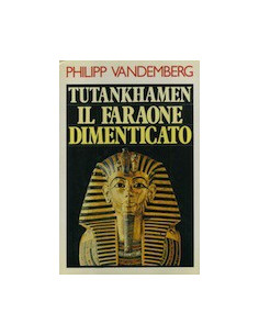 Tutankhamen il Faraone Dimenticato