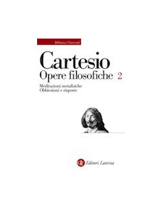 Opere Filosofiche 2 - Meditazioni Metafisiche, Obbiezioni e Risposte