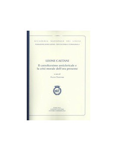 Leone Caetani - Il Cattolicesimo Anticlericale e la Crisi Morale dell'Ora Presente