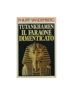 Tutankhamen il Faraone Dimenticato