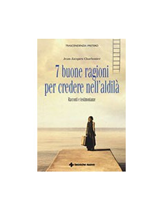 7 Buone Ragioni per Credere nell'Aldilà