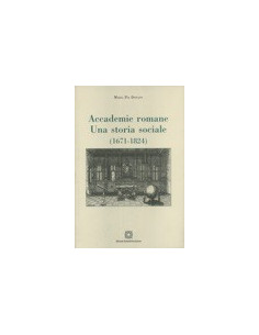 Accademie Romane. Una Storia Sociale (1671-1824)