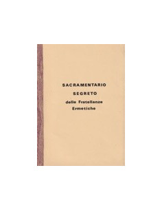 Sacramentario Segreto delle Fratellanze Ermetiche.