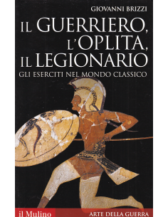 Il guerriero, l'oplita, il legionario