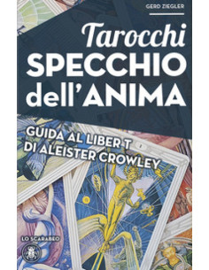 Tarocchi specchio dell'anima. Guida al Liber T di Aleister Crowley