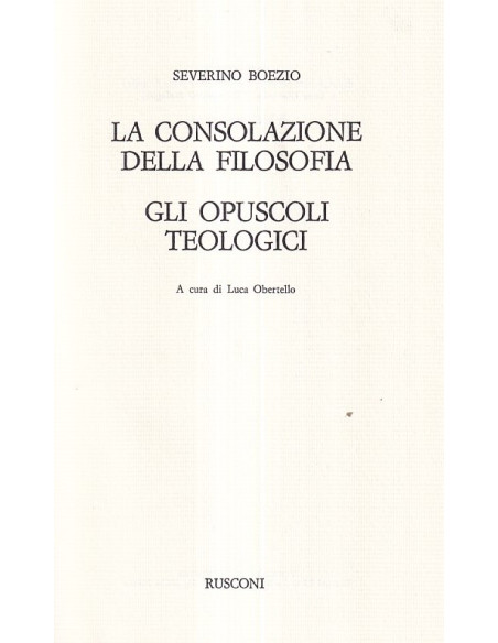 La consolazione della filosofia - Gli opuscoli teologici
