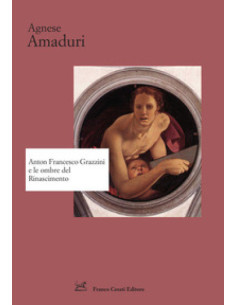 Anton Francesco Grazzini e le ombre del Rinascimento