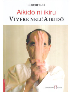 Aikidō ni ikiru. Vivere nell'Aikido