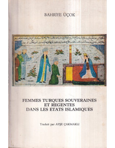 Femmes Turques Souveraines et Regentes dans les Etats Islamiques