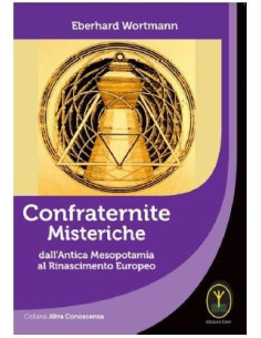 Confraternite Misteriche dall’Antica Mesopotamia al Rinascimento Europeo