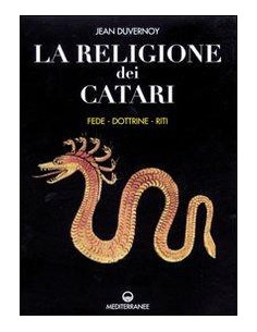 La religione dei Catari. Fede, dottrine, riti