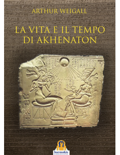 La vita e il tempo di Akhenaton