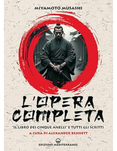 L'opera completa. Il libro dei cinque anelli e tutti gli altri scritti