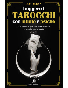 Leggere i tarocchi con intuito e psiche