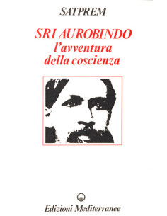 Sri Aurobindo. L'Avventura Della Coscienza